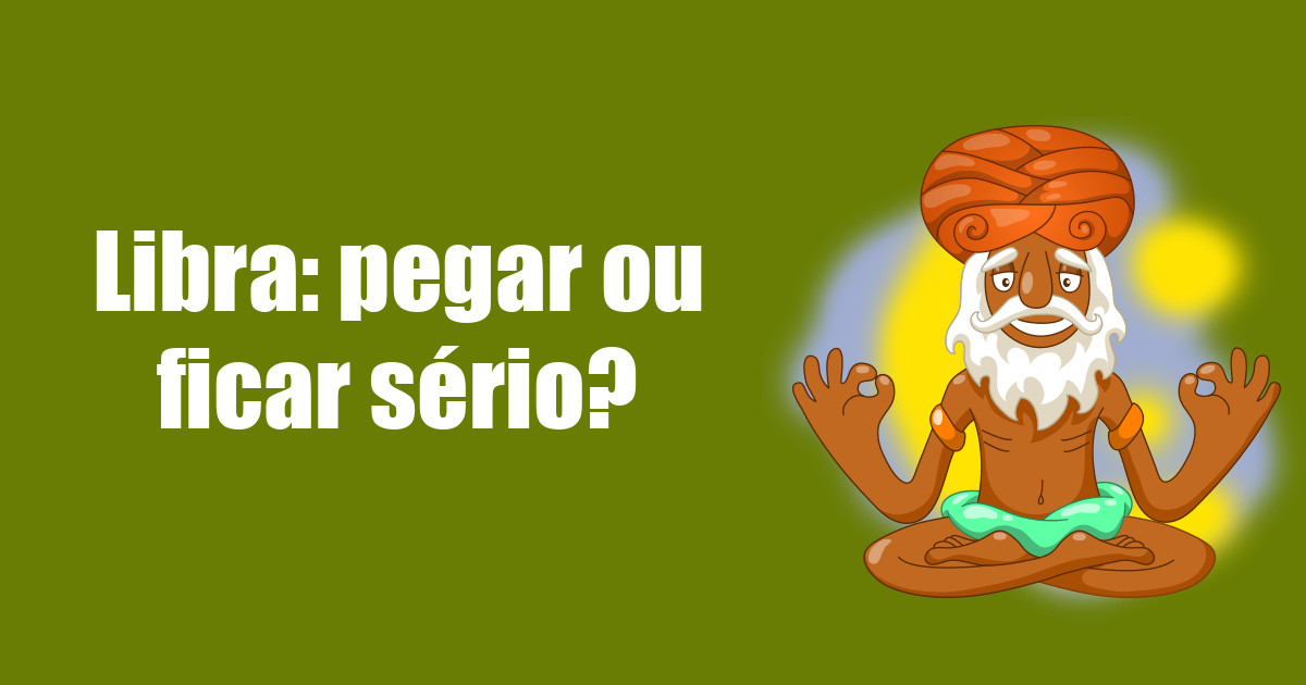 imagem do post libra-pegar-ou-ficar-serio