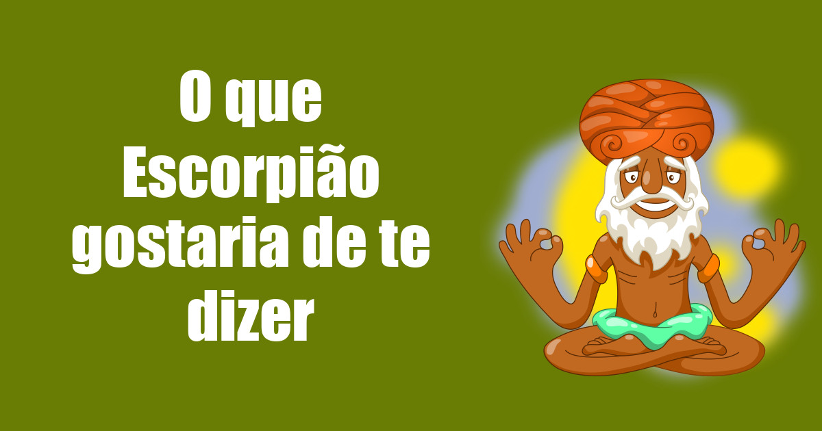 imagem do post o-que-escorpiao-gostaria-de-te-dizer