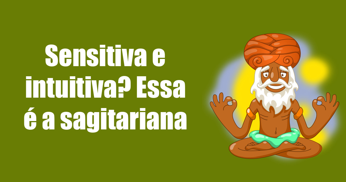 imagem do post sensitiva-e-intuitiva-essa-e-a-sagitariana