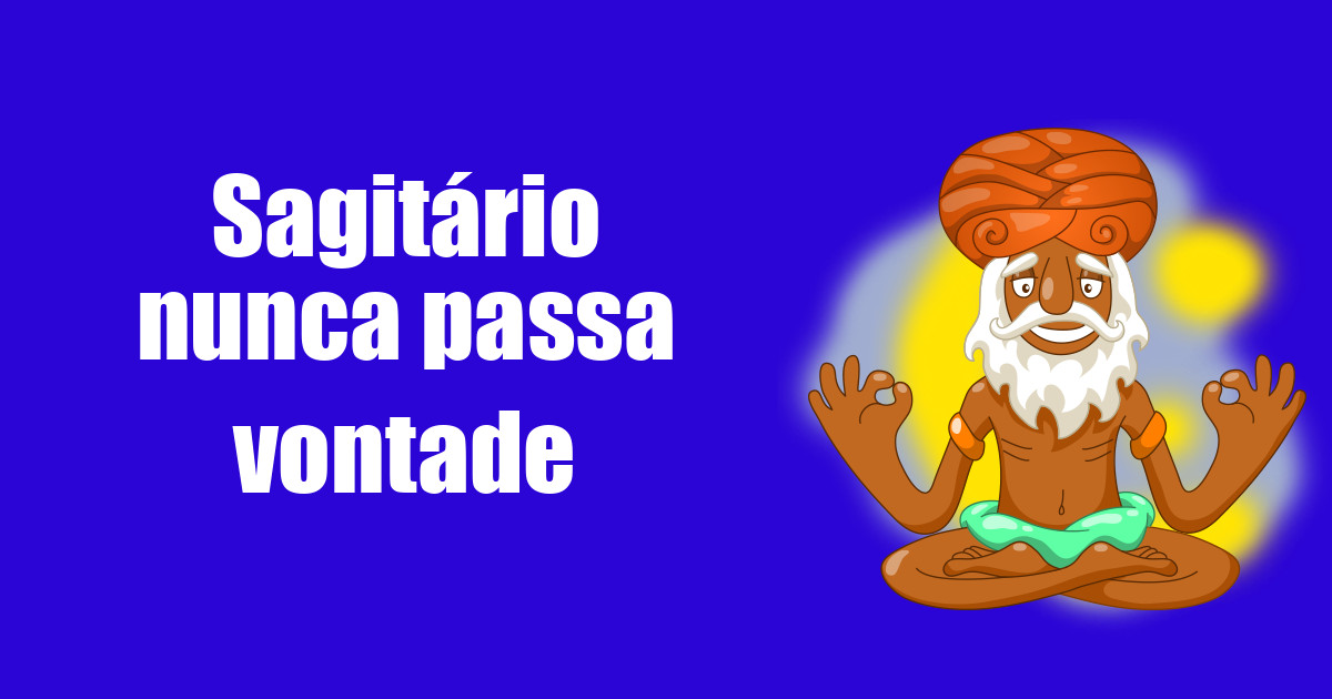 imagem do post sagitario-nunca-passa-vontade