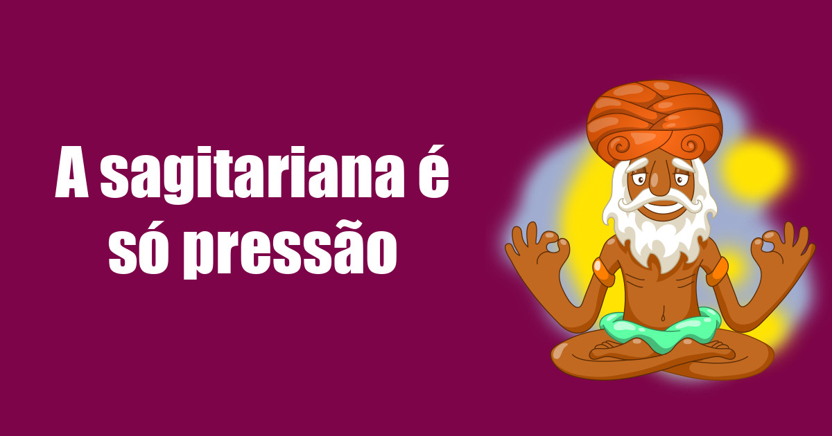 imagem do post a-sagitariana-e-so-pressao
