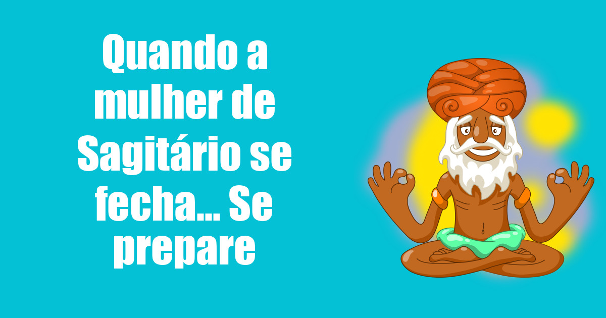imagem do post quando-a-mulher-de-sagitario-se-fecha-se-prepare