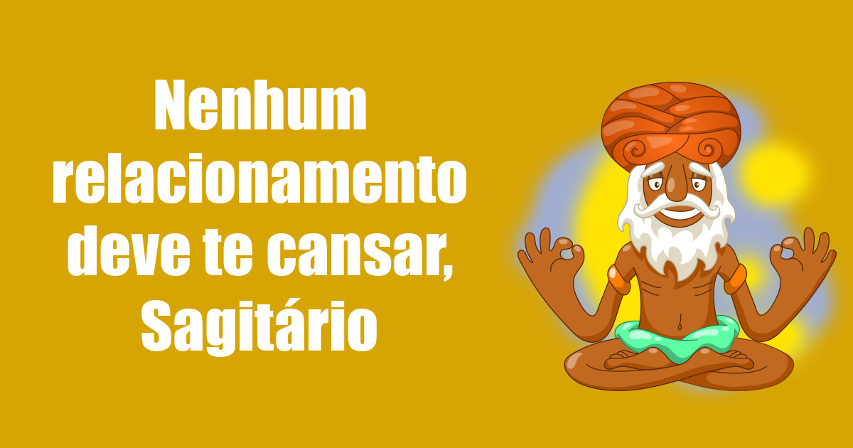 imagem do post nenhum-relacionamento-deve-te-cansar-sagitario
