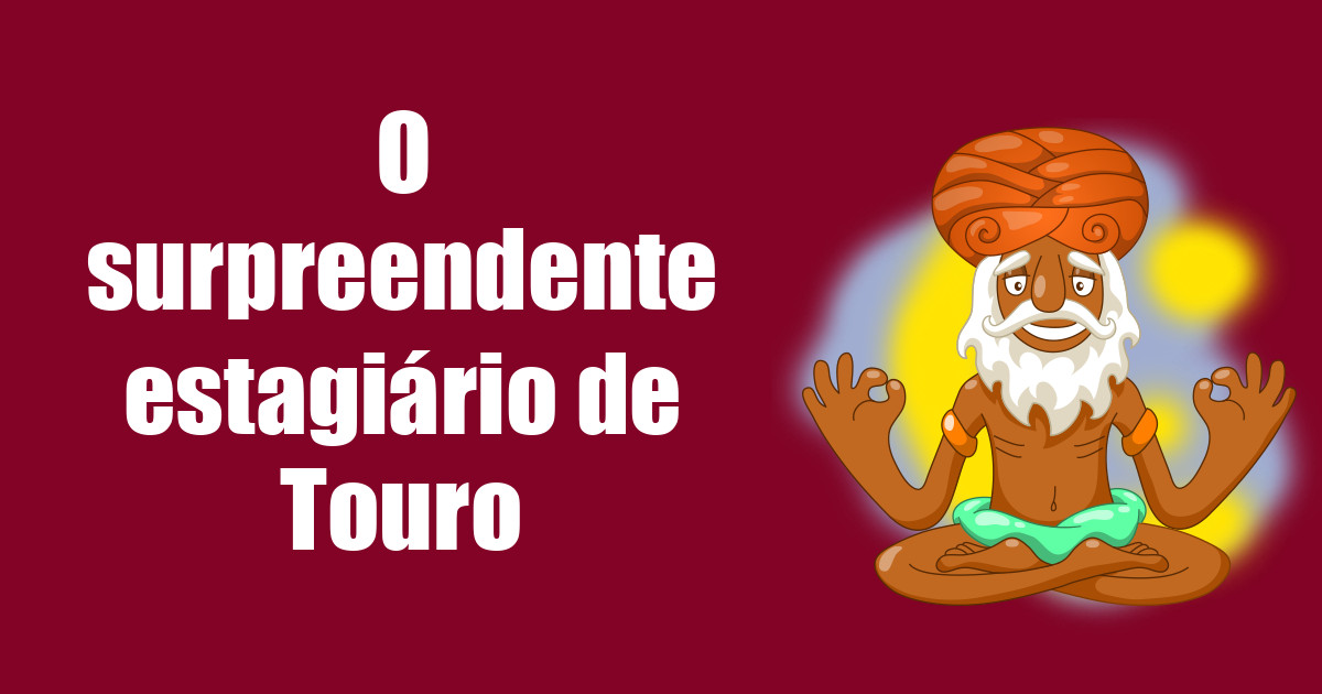 imagem do post o-estagiario-surpreendente-de-touro