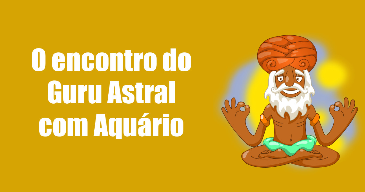 imagem do post o-encontro-do-guru-astral-com-aquario