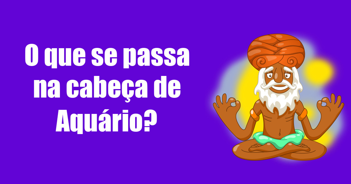 imagem do post o-que-se-passa-na-cabeca-de-aquario