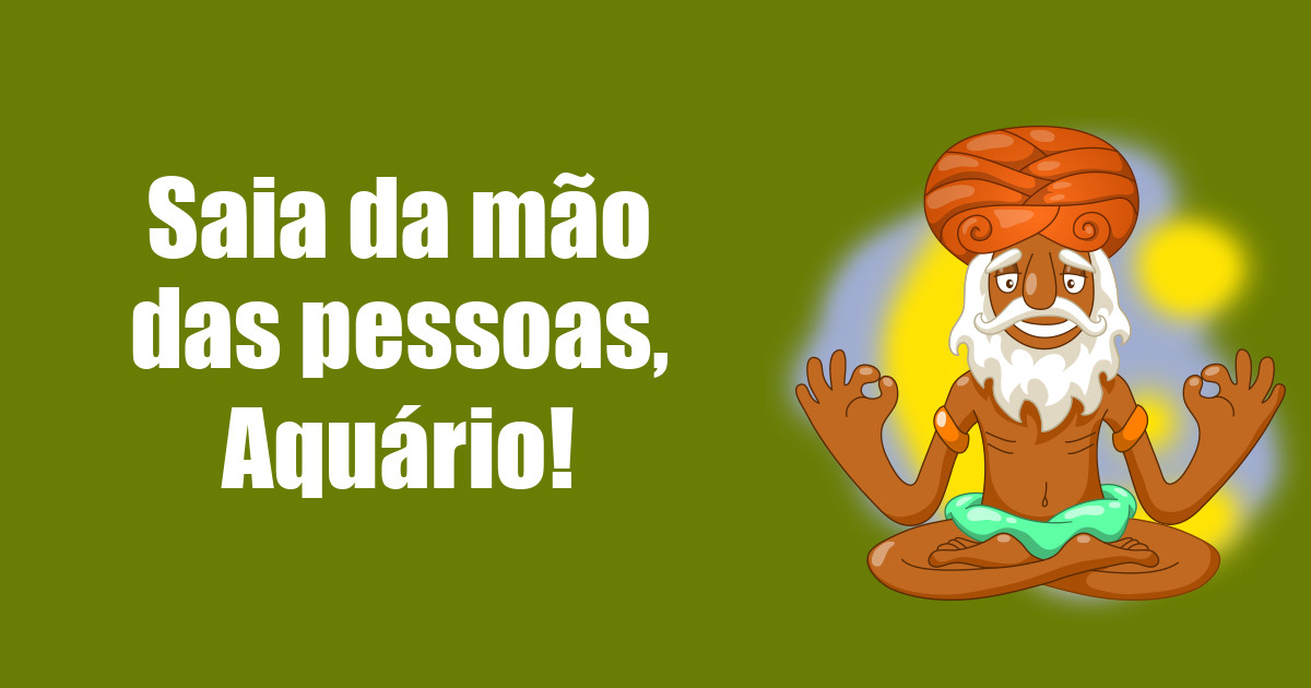 imagem do post saia-da-mao-das-pessoas-aquario