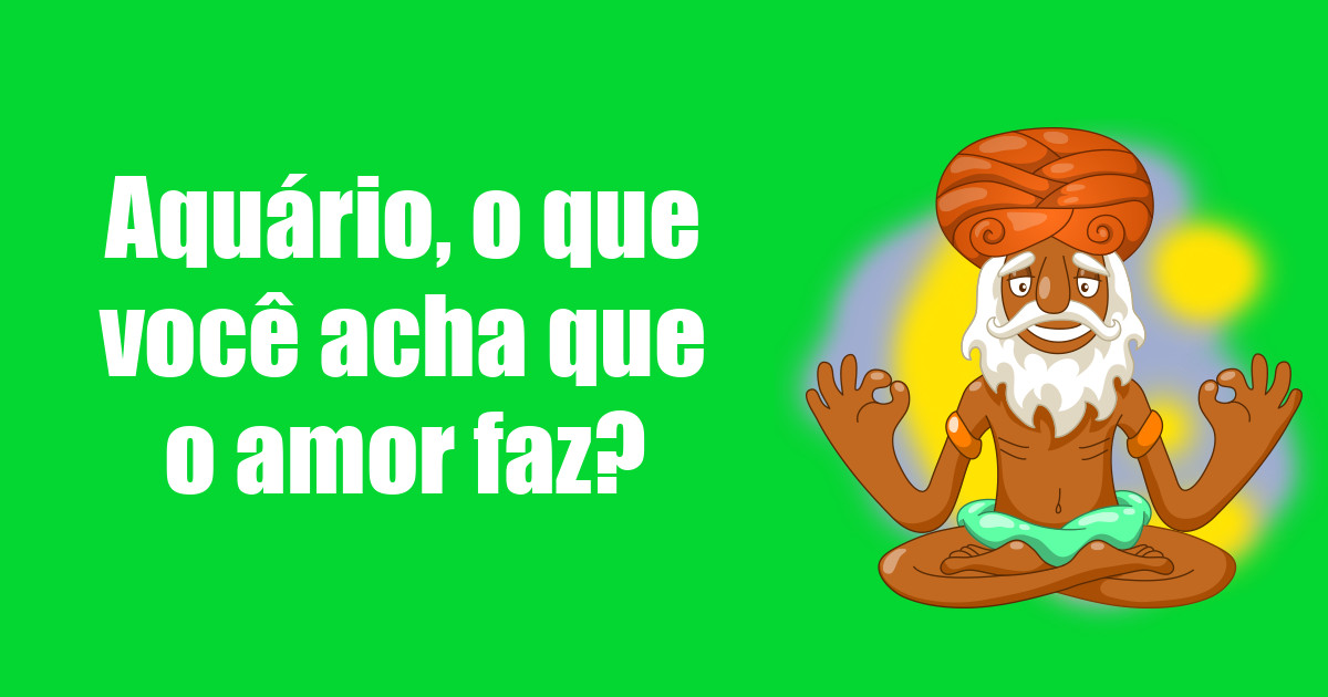 imagem do post aquario-o-que-voce-acha-que-o-amor-faz