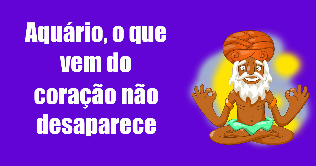 imagem do post aquario-o-que-vem-do-coracao-nao-desaparece