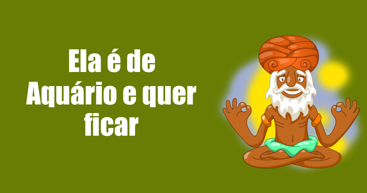 imagem do post ela-e-de-aquario-e-quer-ficar