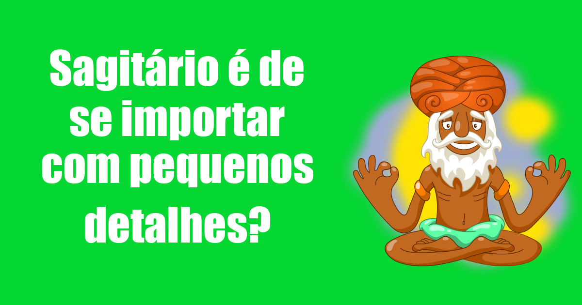 imagem do post sagitario-e-de-se-importar-com-pequenos-detalhes