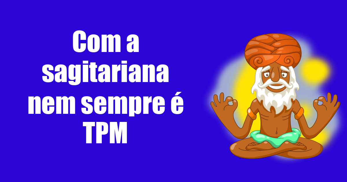 imagem do post com-a-sagitariana-nem-sempre-e-tpm