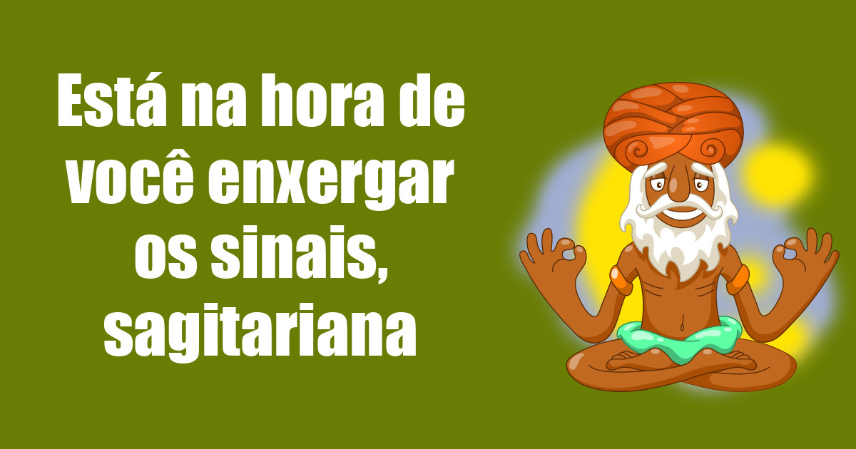 imagem do post esta-na-hora-de-voce-enxergar-os-sinais-sagitariana