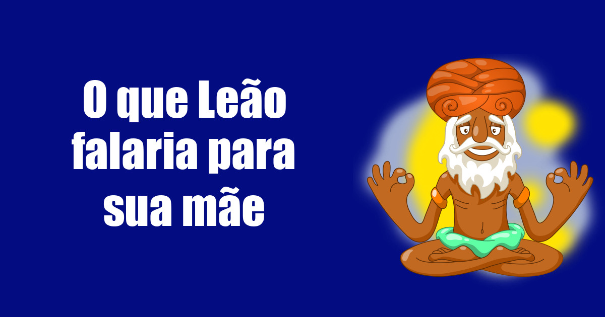 imagem do post o-que-leao-falaria-para-sua-mae