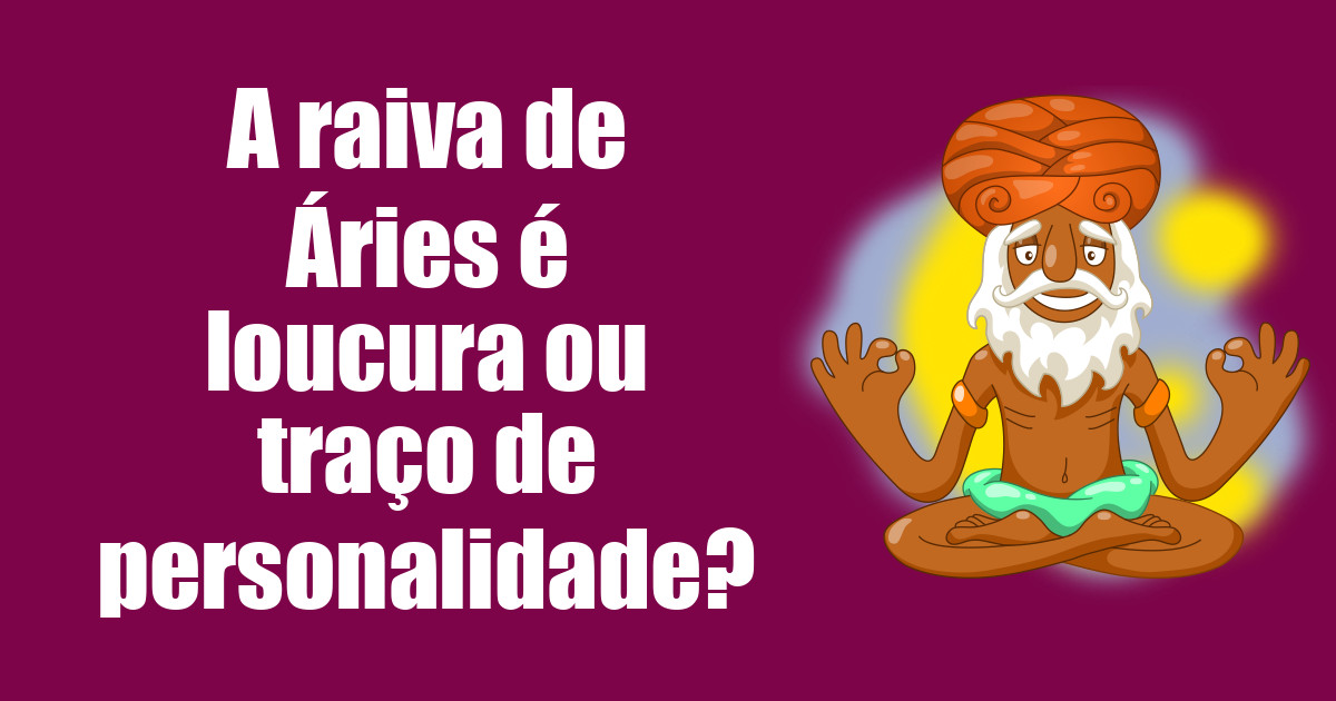imagem do post a-raiva-de-aries-e-loucura-ou-traco-de-personalidade