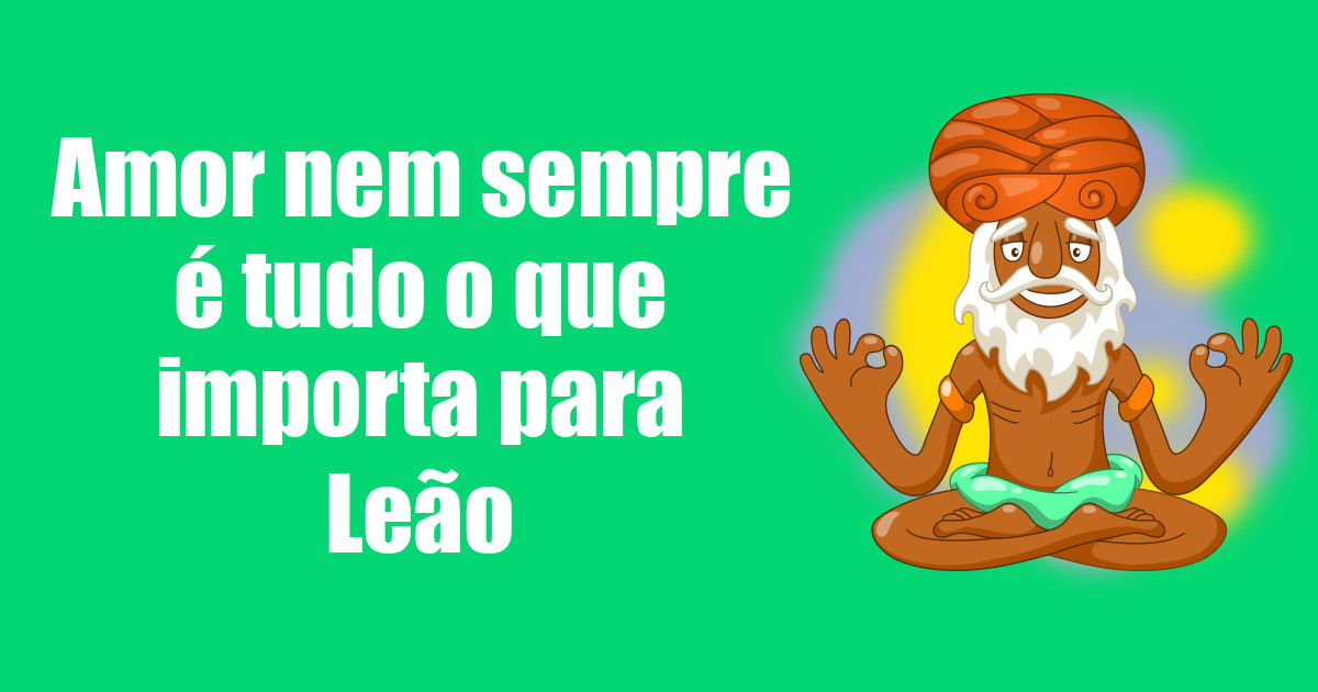 imagem do post amor-nem-sempre-e-tudo-o-que-importa-para-leao