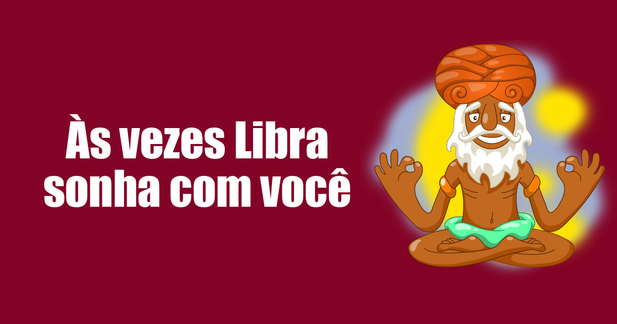 imagem do post as-vezes-libra-sonha-com-voce