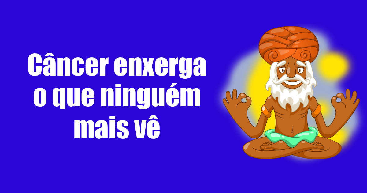 imagem do post cancer-enxerga-o-que-ninguem-mais-ve