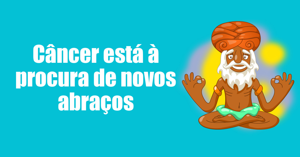 imagem do post cancer-esta-a-procura-de-novos-abracos