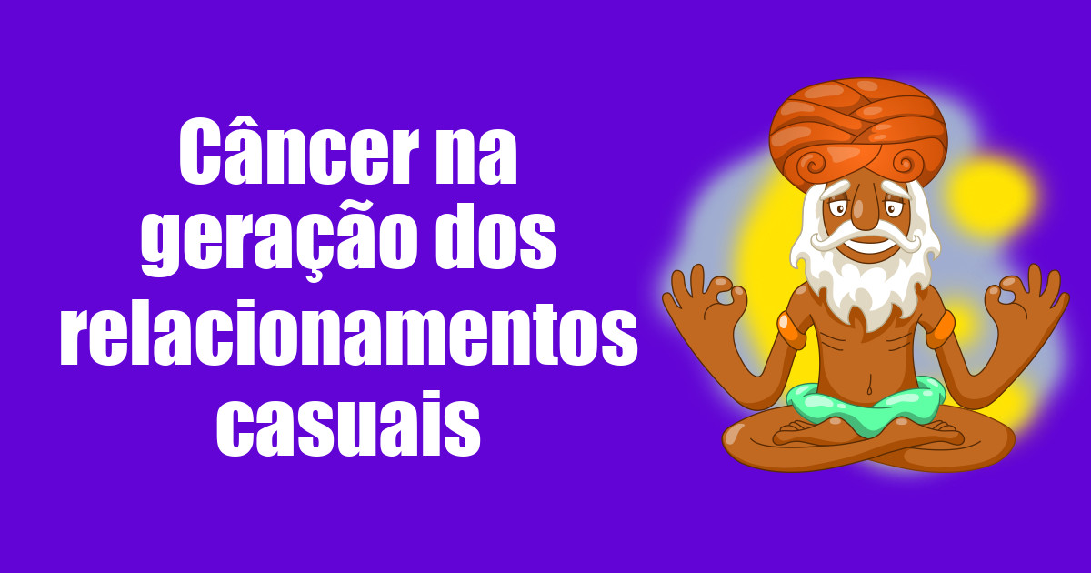imagem do post cancer-na-geracao-dos-relacionamentos-casuais