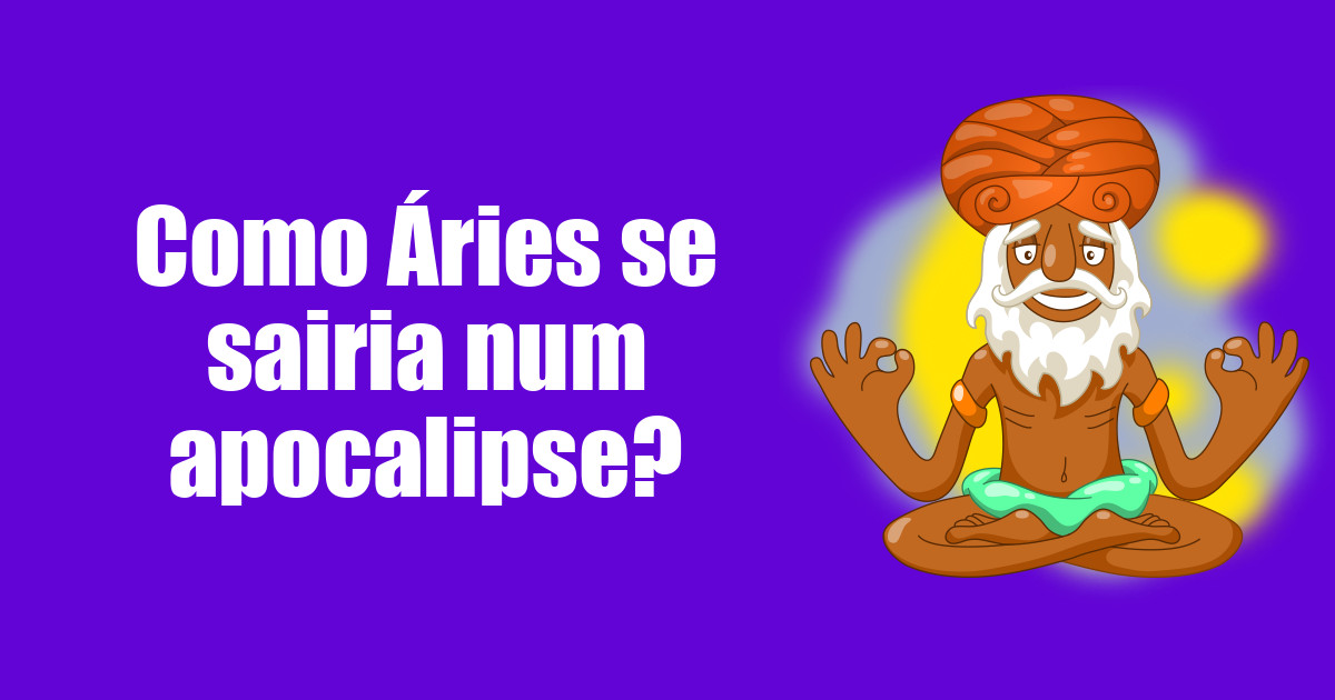 imagem do post como-aries-se-sairia-num-apocalipse