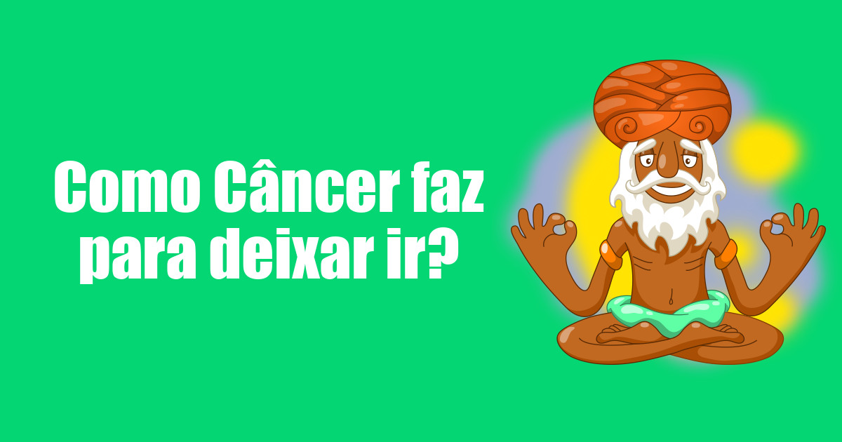 imagem do post como-cancer-faz-para-deixar-ir