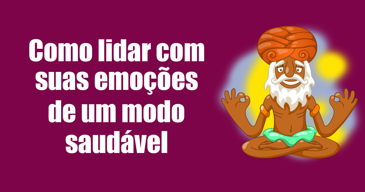 imagem do post como-lidar-com-suas-emocoes-de-um-modo-saudavel