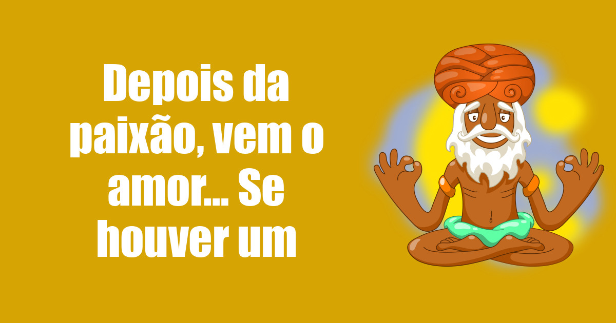 imagem do post depois-da-paixao-vem-o-amor-se-houver-um