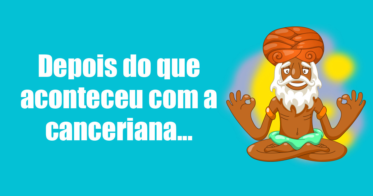 imagem do post depois-do-que-aconteceu-com-a-canceriana