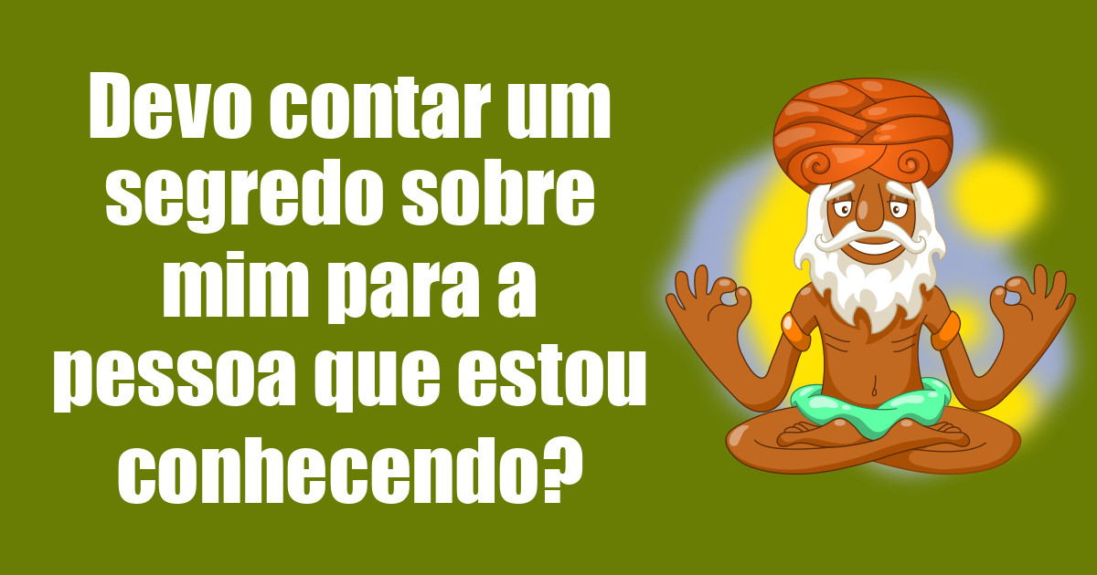 imagem do post devo-contar-um-segredo-sobre-mim-para-a-pessoa-que-estou-conhecendo