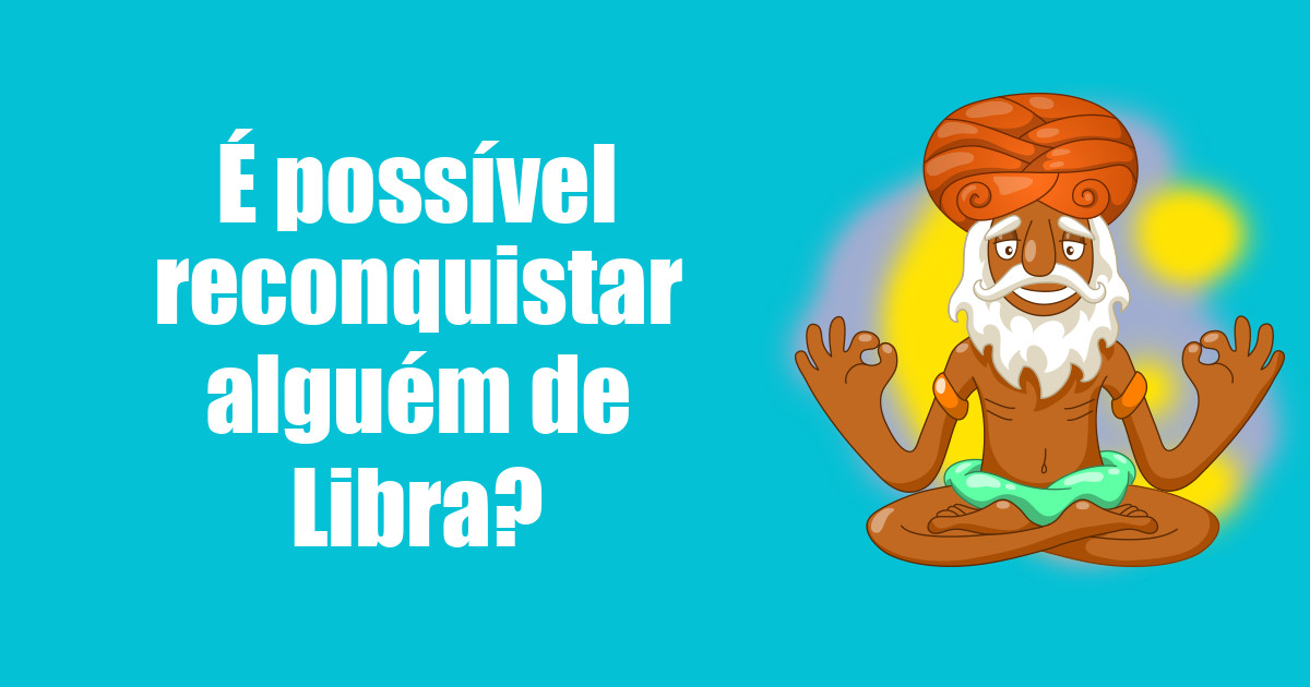imagem do post e-possivel-reconquistar-alguem-de-libra