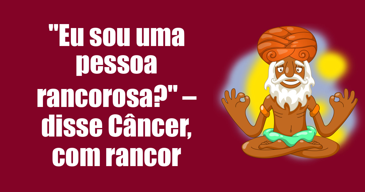 imagem do post eu-sou-uma-pessoa-rancorosa-disse-cancer-com-rancor