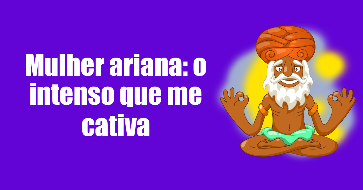 imagem do post mulher-ariana-o-intenso-que-me-cativa