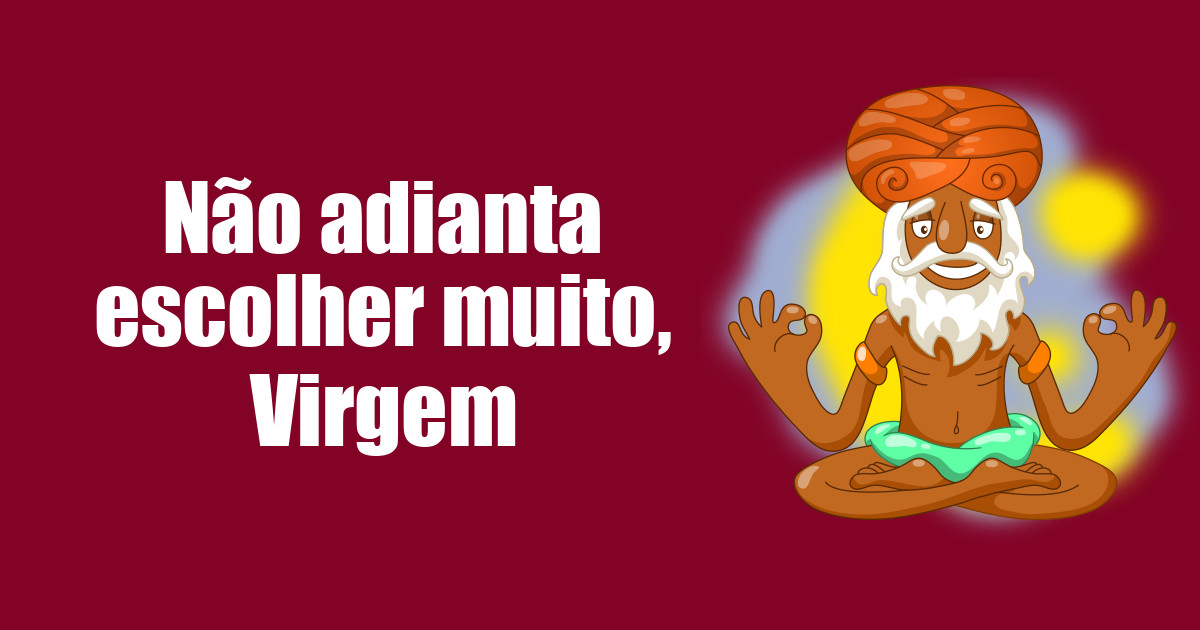 imagem do post nao-adianta-escolher-muito-virgem