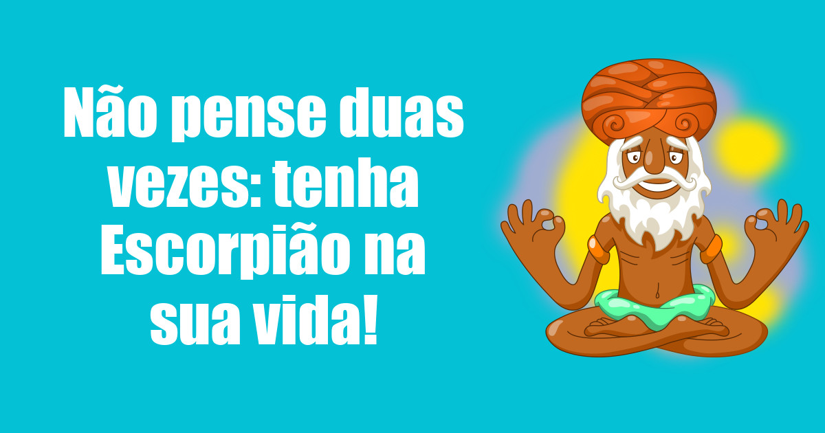 imagem do post nao-pense-duas-vezes-tenha-escorpiao-na-sua-vida
