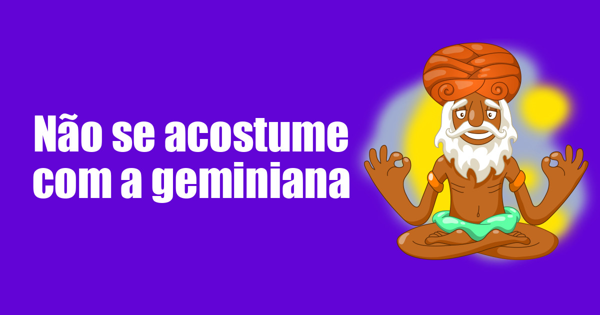 imagem do post nao-se-acostume-com-a-geminiana