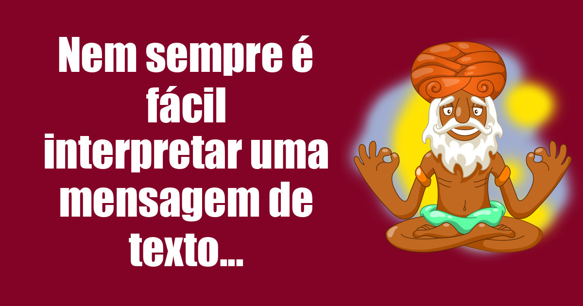 imagem do post nem-sempre-e-facil-interpretar-uma-mensagem-de-texto