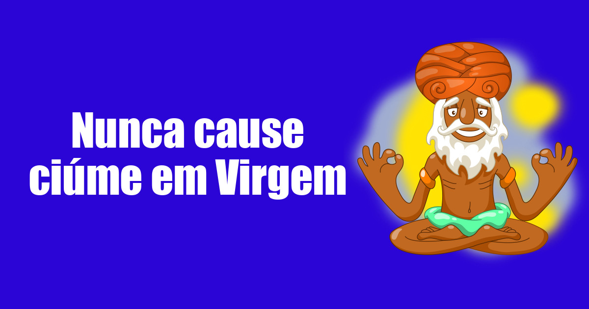 imagem do post nunca-cause-ciume-em-virgem