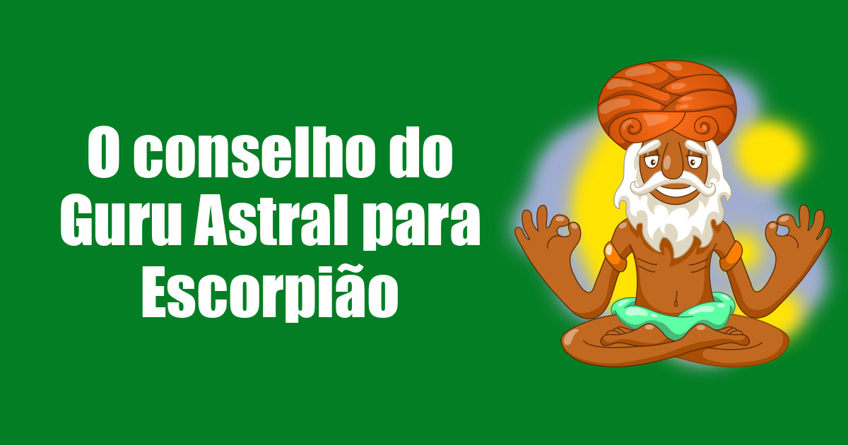 imagem do post o-conselho-do-guru-astral-para-escorpiao