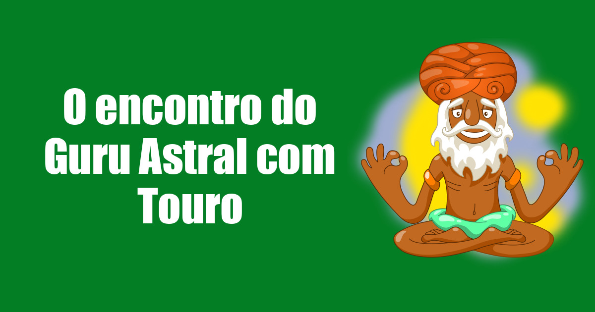 imagem do post o-encontro-do-guru-astral-com-touro