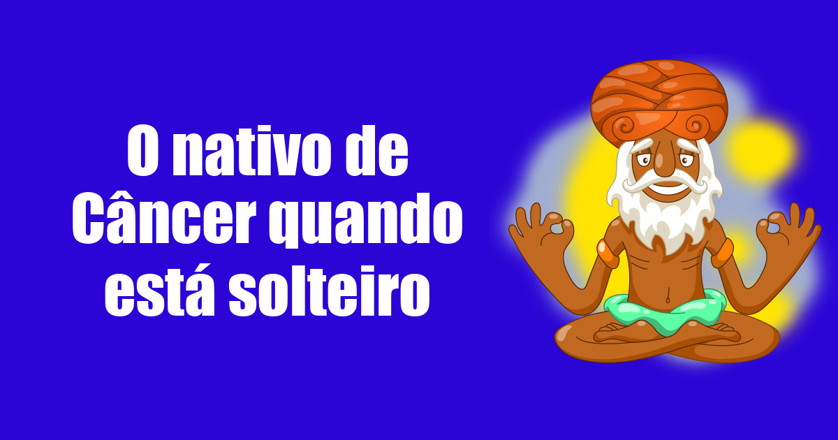 imagem do post o-nativo-de-cancer-quando-esta-solteiro