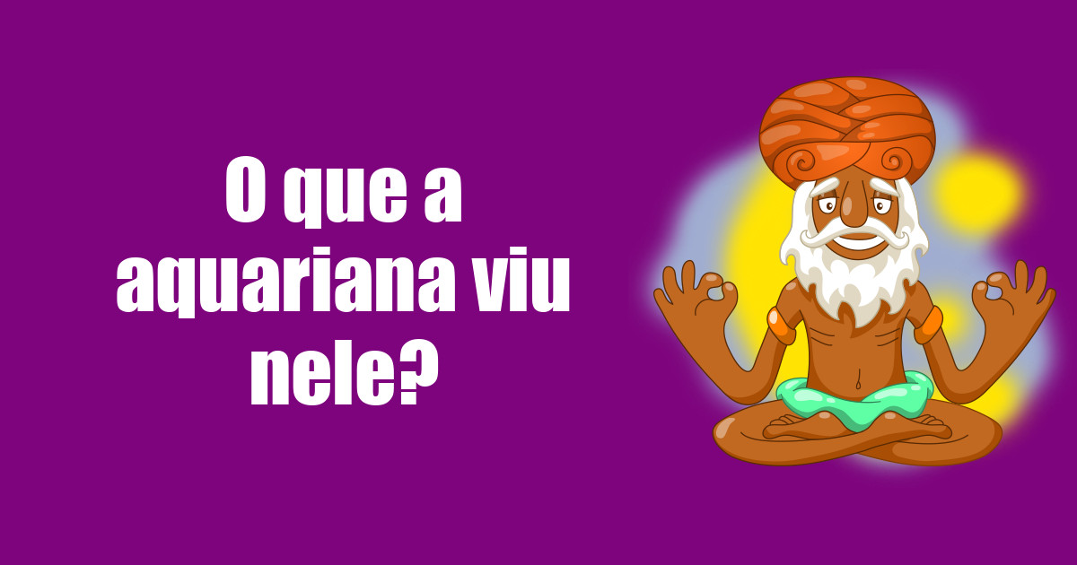 imagem do post o-que-a-aquariana-viu-nele