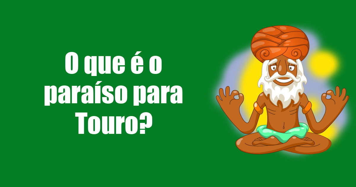 imagem do post o-que-e-o-paraiso-para-touro