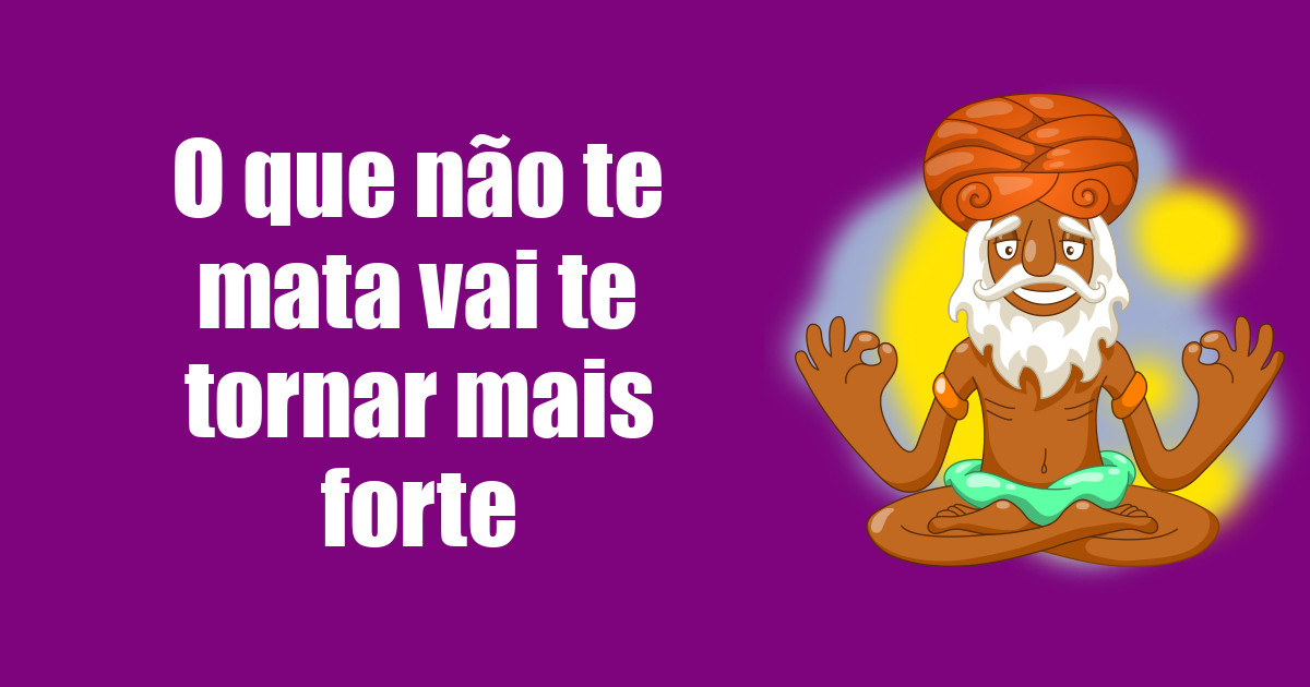 imagem do post o-que-nao-te-mata-vai-te-tornar-mais-forte