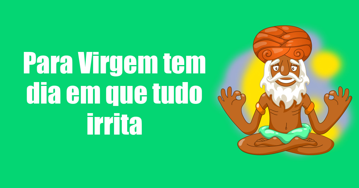 imagem do post para-virgem-tem-dia-em-que-tudo-irrita