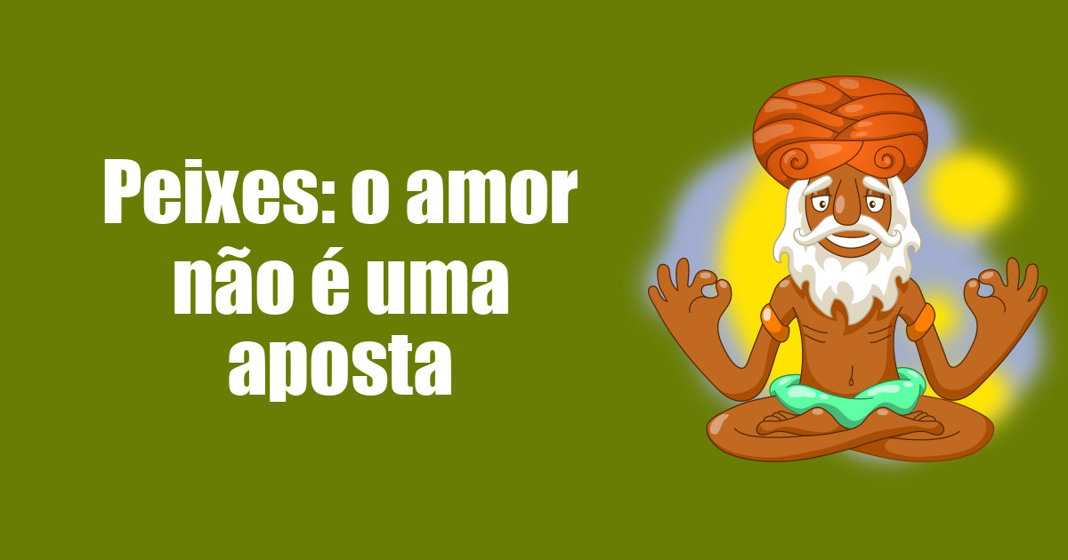 imagem do post peixes-o-amor-nao-e-uma-aposta