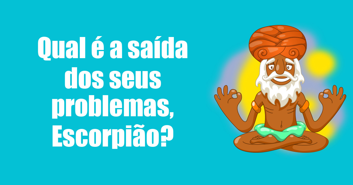 imagem do post qual-e-a-saida-dos-seus-problemas-escorpiao