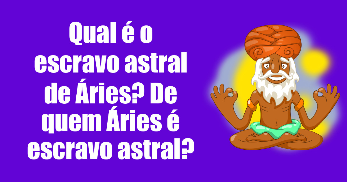 imagem do post qual-e-o-escravo-astral-de-aries-de-quem-aries-e-escravo-astral