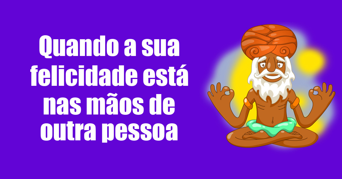 imagem do post quando-a-sua-felicidade-esta-nas-maos-de-outra-pessoa
