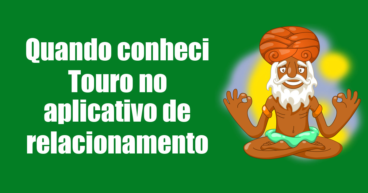 imagem do post quando-conheci-touro-no-aplicativo-de-relacionamento